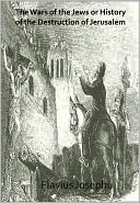 The Wars of the Jews or History of the Destruction of Jerusalem w/ Direct link technology (A Classic novel)