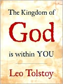 CHRISTIAN BESTSELLER: THE KINGDOM OF GOD IS WITHIN YOU (Special Nook Edition) by LEO TOLSTOY [Author of War and Peace Anna Karenina] Masterpiece of Christian Though at Christianity Influence on NOBEL PRIZE WINNER Martin Luther King and Gandhi [Nook]