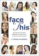 Face This : Real advice from real models, photographers and makeup artists on how to become Picture Perfect!