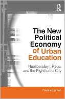 The New Political Economy of Urban Education: Neoliberalism, Race, and the Right to the City