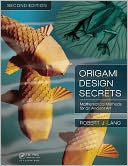 Origami Design Secrets: Mathematical Methods for an Ancient Art, Second Edition