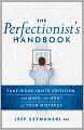 The Perfectionist's Handbook: Take Risks, Invite Criticism, and Make the Most of Your Mistakes