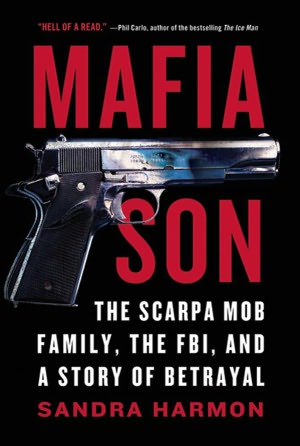 Mafia Son: The Scarpa Mob Family, the FBI, and a Story of Betrayal