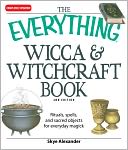 Everything Wicca and Witchcraft Book: Rituals, spells, and sacred objects for everyday magick
