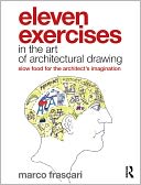 download Eleven Exercises in the Art of Architectural Drawing : Slow Food for the Architect's Imagination book