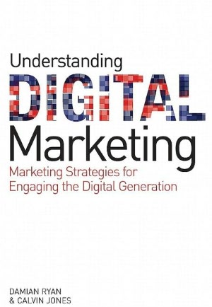 Understanding Digital Marketing: Marketing Strategies for Engaging the Digital Generation