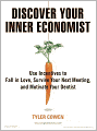 Discover Your Inner Economist: Use Incentives to Fall in Love, Survive Your Next Meeting, and Motivate Your Dentist