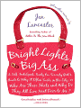 Bright Lights, Big Ass: A Self-Indulgent, Surly, Ex-Sorority Girl's Guide to Why It Often Sucks in the City, or Who Are These Idiots and Why Do They All Live Next Door to Me?