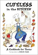 Clueless in the Kitchen: A Cookbook for Teens