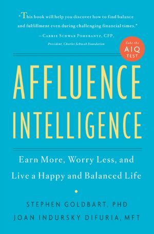 Affluence Intelligence: Earn More, Worry Less, and Live a Happy and Balanced Life