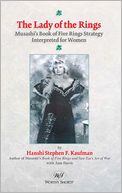 The Lady of the Rings - Musashi's Book of Five Rings Strategy Interpreted for Women