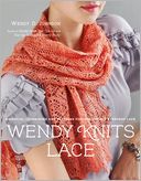 Wendy Knits Lace: Essential Techniques and Patterns for Irresistible Everyday Lace