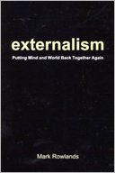 Externalism: Putting Mind and World Back Together Again