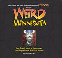 Weird Minnesota: Your Travel Guide to Minnesota's Local Legends and Best Kept Secrets