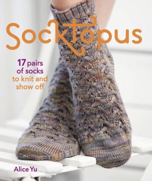Online free ebook downloading Socktopus: 17 Pairs of Socks to Knit and Show Off 9781600854101 iBook FB2 by Alice Yu (English Edition)