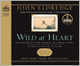 Wild at Heart: Discovering the Secret of a Man's Soul