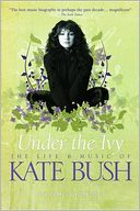 Under the Ivy: The Life and Music of Kate Bush (Updated Paperback Edition)