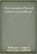 The Complete Plays of Gilbert and Sullivan w/ Direct link technology (A Classic Drama Play)