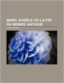 Marc Aur Le Ou La Fin Du Monde Antique