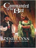 Commanded to His Bed (Harlequin Historical #845) by Denise Lynn: NOOK Book Cover