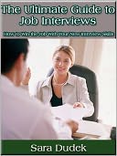 The Ultimate Guide to Job Interviews - How to Win the Job With Your New Interview Skills