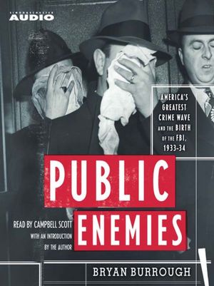 Public Enemies: America's Greatest Crime Wave and the Birth of the FBI, 1933-34