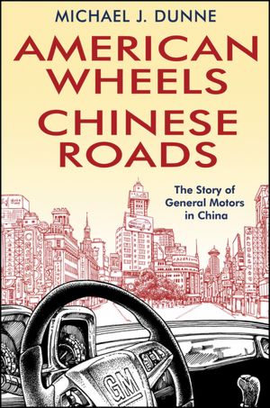 American Wheels, Chinese Roads: The Story of General Motors in China