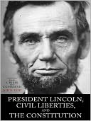 President Lincoln, Civil Liberties, and the Constitution: Adapted from Crisis and Command
