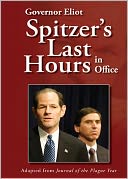 Governor Eliot Spitzer's Last Hours in Office: Adapted from Journal of the Plague Year