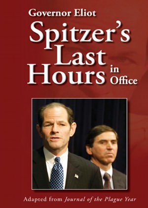 Governor Eliot Spitzer's Last Hours in Office: Adapted from Journal of the Plague Year