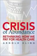 download Crisis of Abundance : Rethinking How We Pay for Health Care book