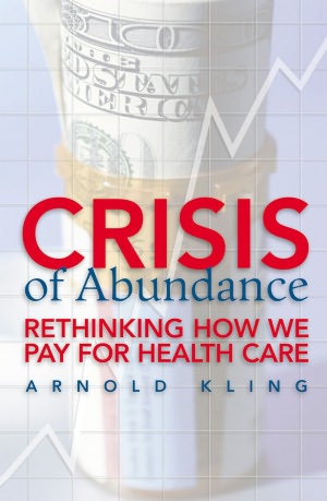 Crisis of Abundance: Rethinking How We Pay for Health Care