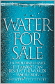 Water for Sale: How Business and the Market Can Resolve the World's Water Crisis
