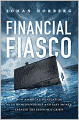 Financial Fiasco: How America's Infatuation with Home Ownership and Easy Money Created the Economic Crisis