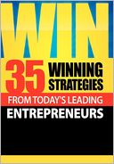 Win: 35 Winning Strategies from Today's Leading Entrepreneurs