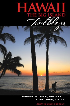 Hawaii the Big Island Trailblazer: Where to Hike, Snorkel, Surf, Bike, Drive