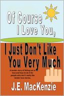 Of Course I Love You I Just Don'T Like You Very Much