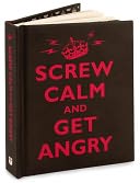 Screw Calm and Get Angry