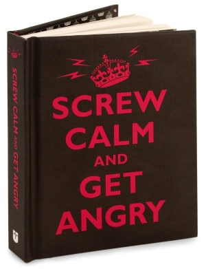 Screw Calm and Get Angry