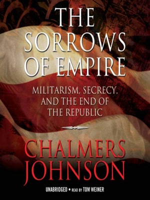 The Sorrows of Empire: Militarism, Secrecy, and the End of the Republic