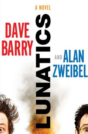 Free new ebook download Lunatics by Dave Barry, Alan Zweibel (English Edition) 9780399158698 iBook