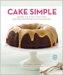 Cake Simple: Recipes for Bundt-Style Cakes from Classic Dark Chocolate to Luscious Lemon Basil