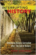 Interrupting History: Rethinking History Curriculum after 'the End of History'