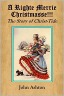 A Righte Merrie Christmasse!!! - The Story of Christ-Tide