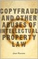Copyfraud and Other Abuses of Intellectual Property Law