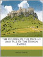 The History Of The Decline And Fall Of The Roman Empire