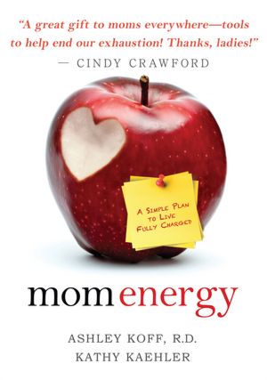 Mom Energy: A Simple Plan to Live Fully Charged