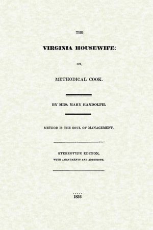 The Virginia Housewife: Or Methodical Cook