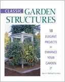 download Classic Garden Structures : 18 Elegant Projects to Enhance Your Garden book