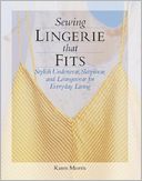 Sewing Lingerie That Fits: Stylish Underwear, Sleepwear and Loungewear for Everyday Living